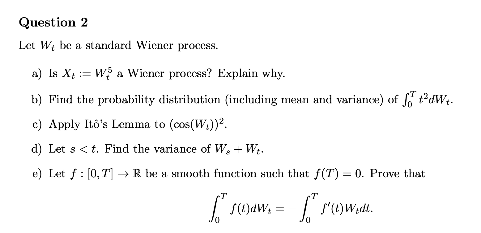  Question 2 Let Wt be a standard Wiener process. a) Is