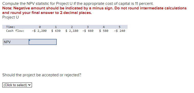  Compute the NPV statistic for Project U if the appropriate cost