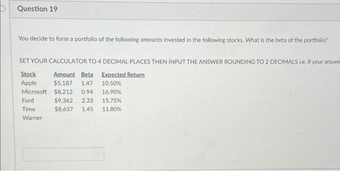Calculator explanation please Question 19 You decide to form a portfolio of