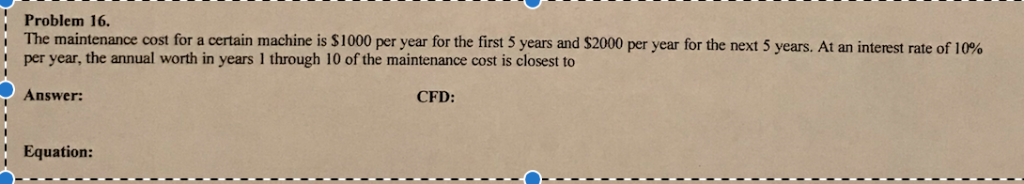  Problem 16. The maintenance cost for a certain machine is $1000