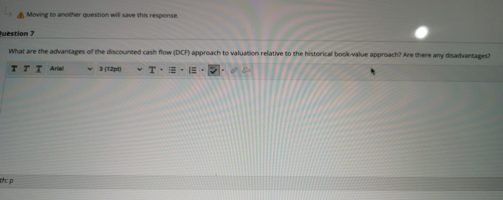A Moving to another question will save this response. Question 7