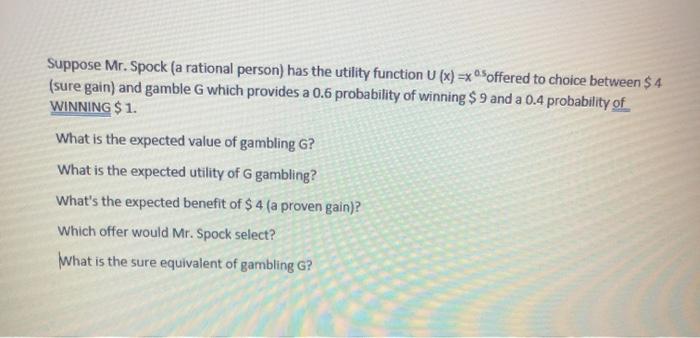  Suppose Mr. Spock (a rational person) has the utility function U