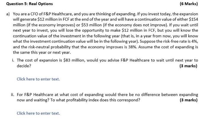 please show all working Question 5: Real Options (6 Marks) a) You
