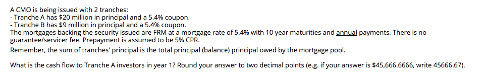  A CMO is being issued with 2 tranches: - Tranche A