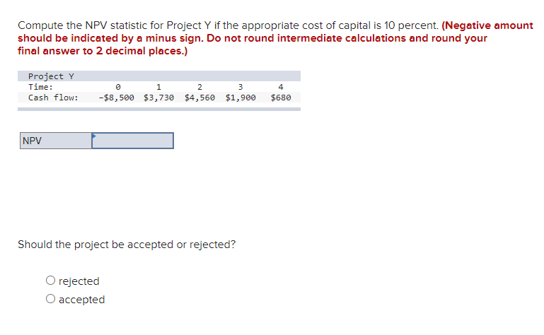  Compute the NPV statistic for Project Y if the appropriate cost