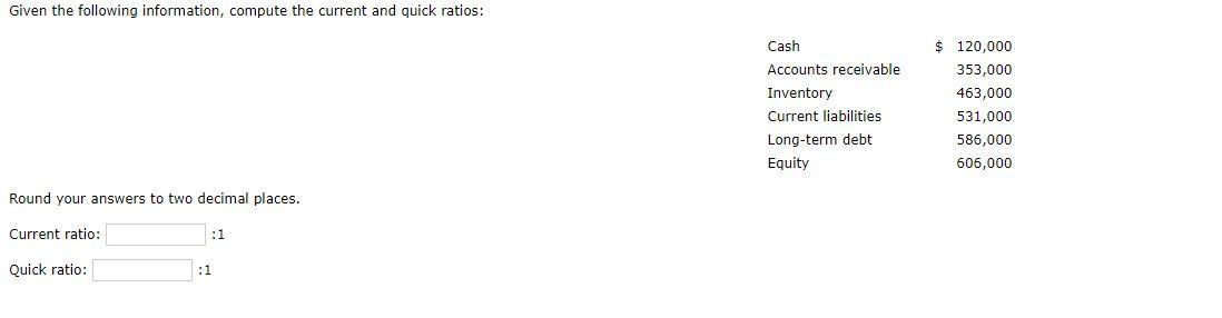 PLEASE HELP 4 Given the following information, compute the current and quick