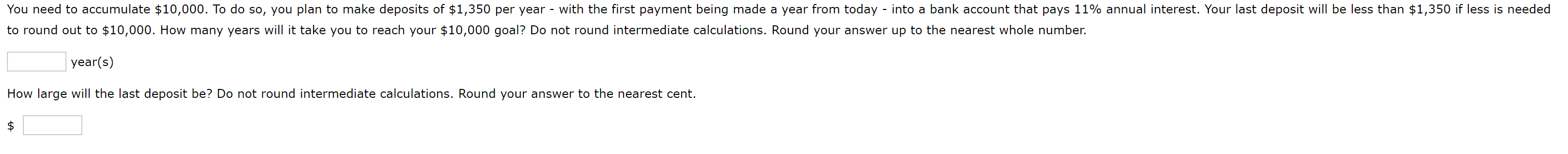  year(s) How large will the last deposit be? Do not round