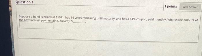  Question 1 1 points Save Answer Suppose a bond is priced