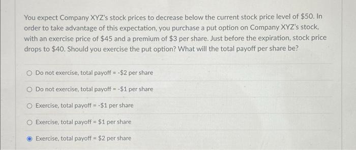 ? You expect Company XYZ's stock prices to decrease below the current