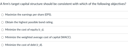 A firm's target capital structure should be consistent with which of
