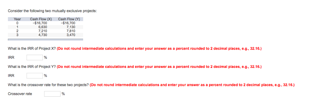 Consider the following two mutually exclusive projects: Cash Flow (Y) -$16,700
