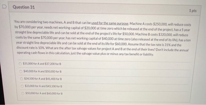  Question 31 1 pts You are considering two machines, A and