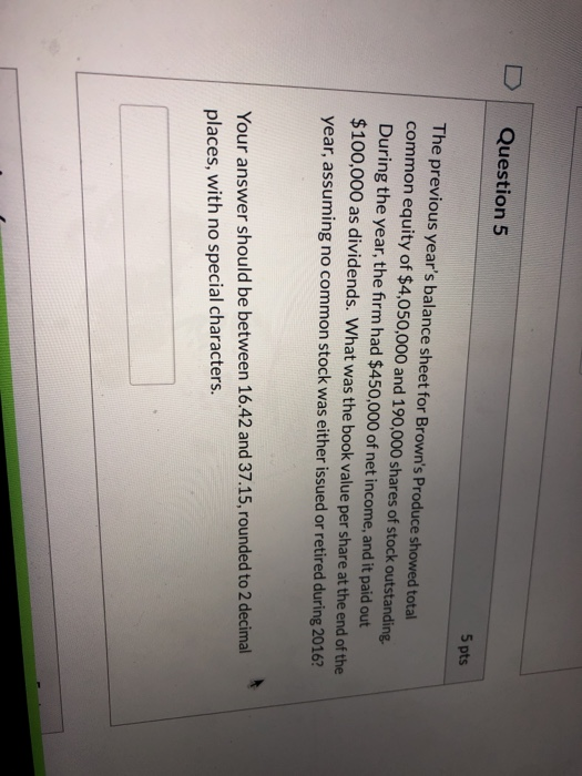  Question 5 5 pts The previous year's balance sheet for Brown's