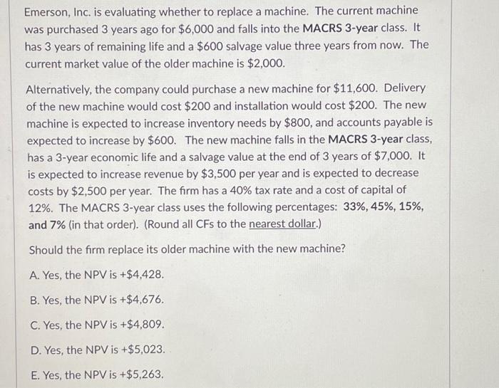  Emerson, Inc. is evaluating whether to replace a machine. The current