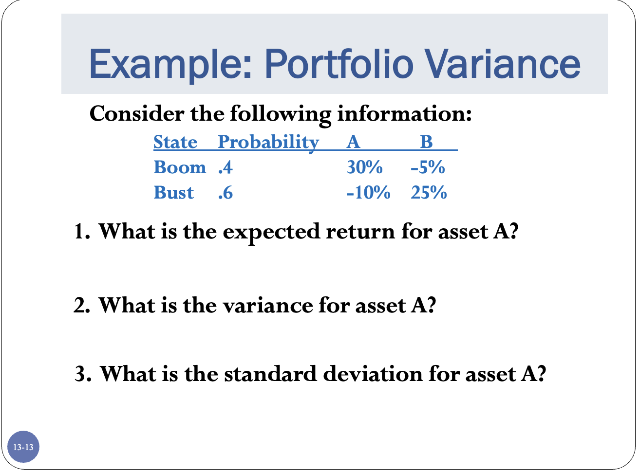 Example: Portfolio Variance Consider the following information: 1. What is the