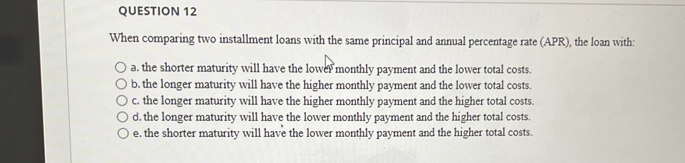 QUESTION 12 When comparing two installment loans with the same principal