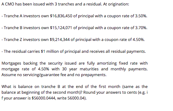  A CMO has been issued with 3 tranches and a residual.