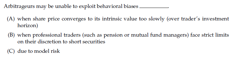  Arbitrageurs may be unable to exploit behavioral biases. (A) when share