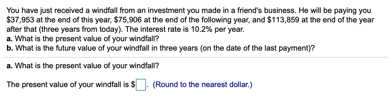 2. Please Help You have just received a windfall from an investment