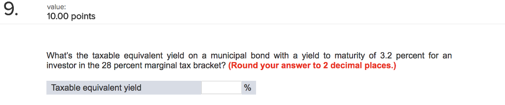  9. value: 10.00 points What's the taxable equivalent yield on a