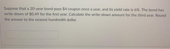please solve it correctly. Thanks Suppose that a 20-year bond pays $4