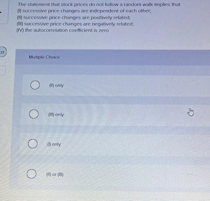  The statement that stock prices do not follow a random walk