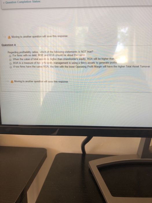  Question Completion Status: Moving to another question will save this response