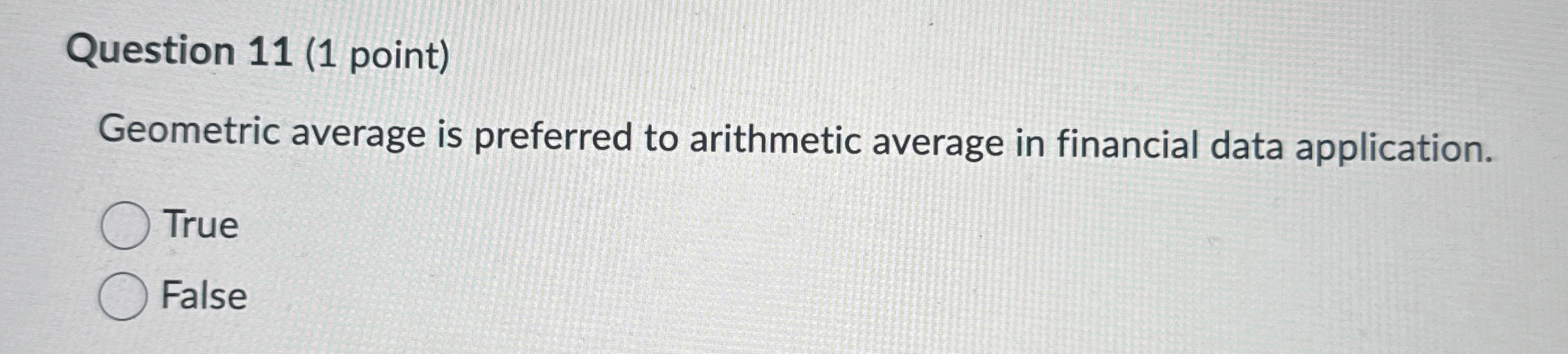  Question 11(1 point) Geometric average is preferred to arithmetic average in