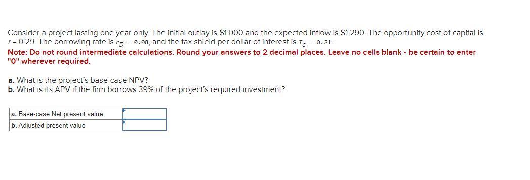  Consider a project lasting one year only. The initial outlay is