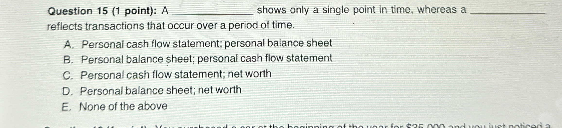  Question 15(1 point): A shows only a single point in time,