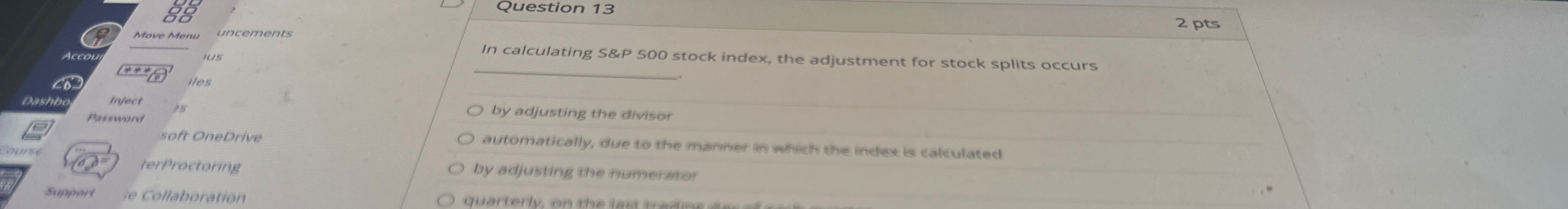  Question 13 2 pts In calculating S&P 500 stock index, the