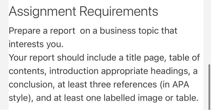  Assignment Requirements Prepare a report on a business topic that interests