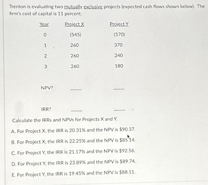 Trenton is evaluating two mutually exclusive projects (expected cash flows shown