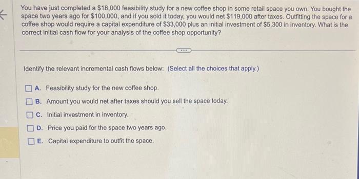 ch9 4)please answer all correctly You have just completed a $18,000 feasibility