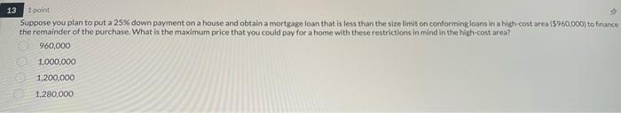 13 1 point Suppose you plan to put a 25% down