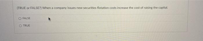 (TRUE or FALSE?) When a company issues new securities flotation costs
