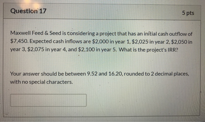  Question 17 5 pts Maxwell Feed & Seed is considering a
