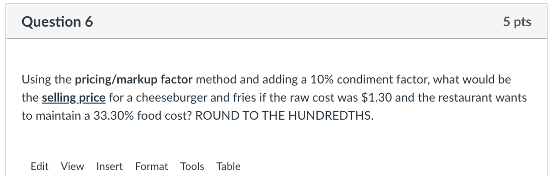 must show work Question 6 5 pts Using the pricing/markup factor method