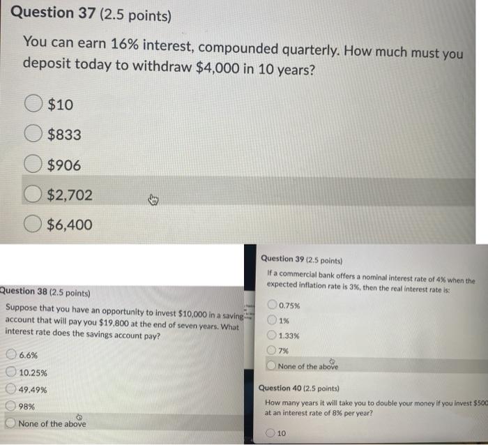 help with 37-40 Question 37 (2.5 points) You can earn 16% interest,