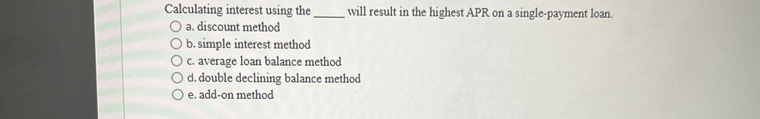  Calculating interest using the will result in the highest APR on