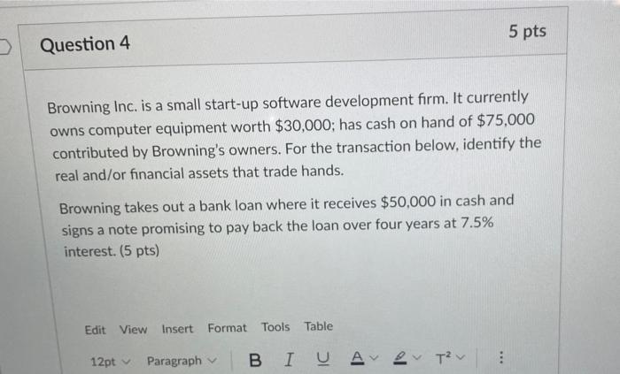  5 pts Question 4 Browning Inc. is a small start-up software
