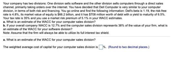 please answer in 2 decimal places Your company has two divisions: One