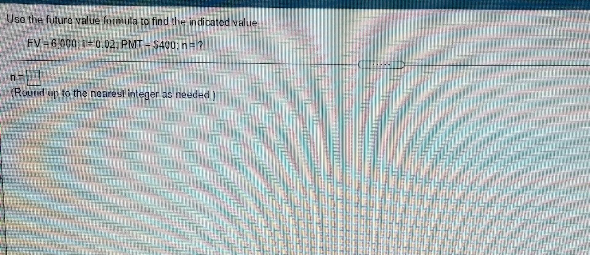  Use the future value formula to find the indicated value. FV