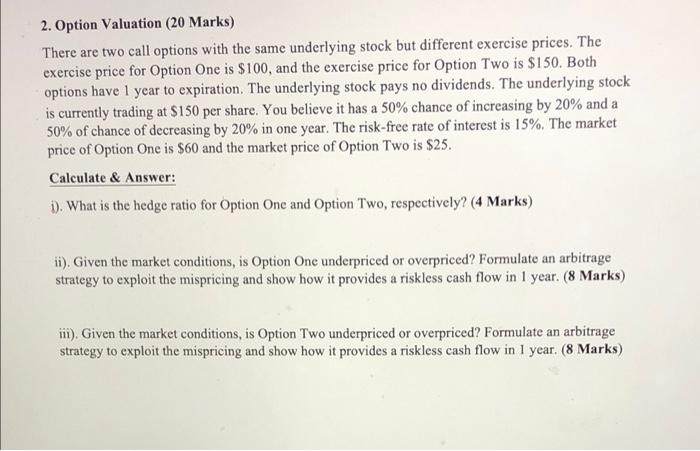  2. Option Valuation (20 Marks) There are two call options with