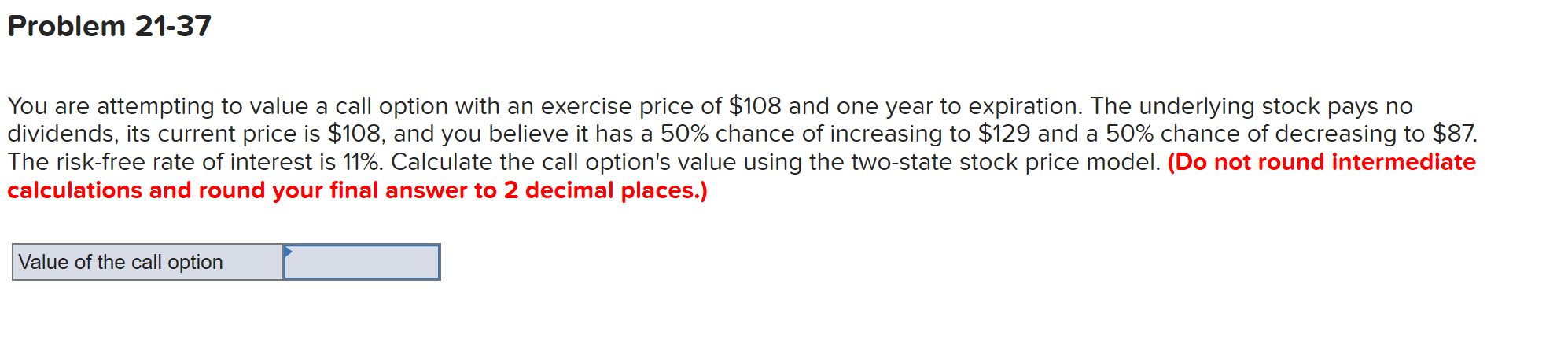  Problem 21-37 You are attempting to value a call option with