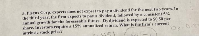  5. Plexus Corp. expects does not expect to pay a dividend
