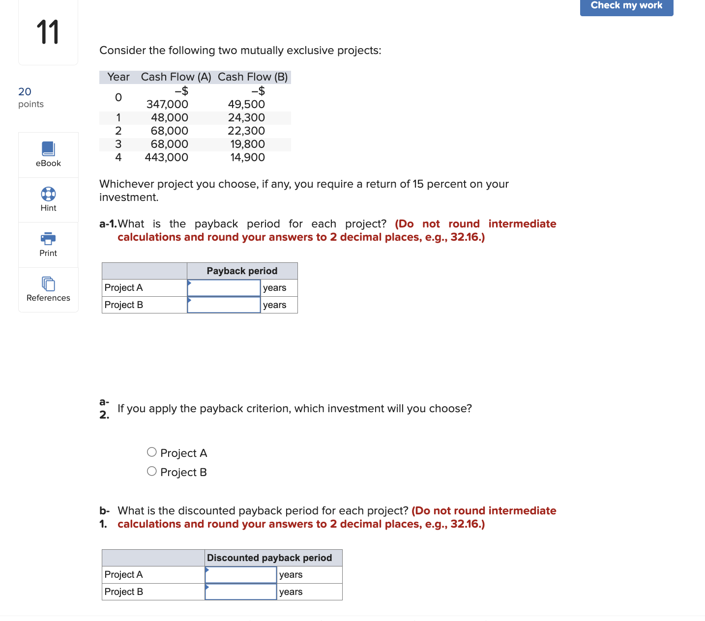  Consider the following two mutually exclusive projects: Whichever project you choose,
