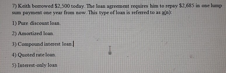  Please show all work and explain 7) Keith borrowed $2,500 today.