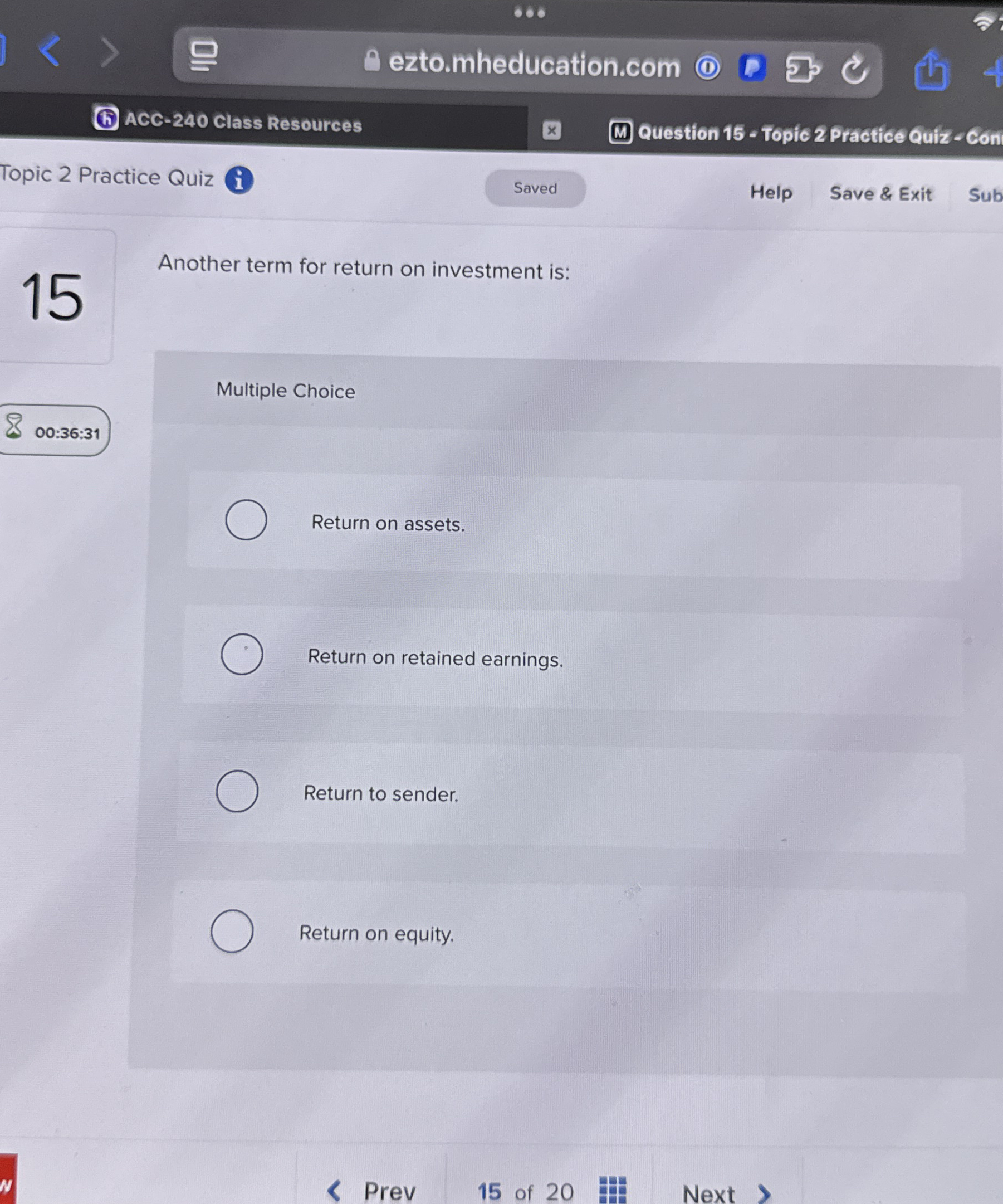  Another term for return on investment is: Multiple Choice Return on