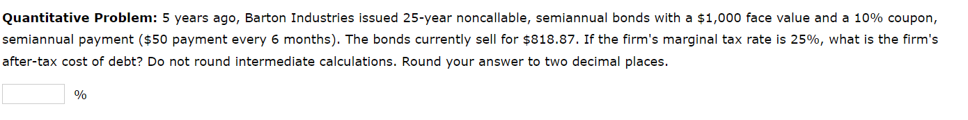 Quantitative Problem: 5 years ago, Barton Industries issued 25 -year noncallable,